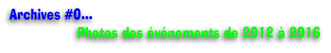 Archives #0…
Photos des événements de 2012 à 2016
